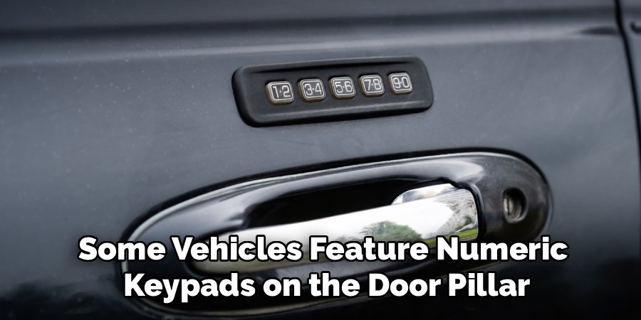 Some Vehicles Feature Numeric
Keypads on the Door Pillar