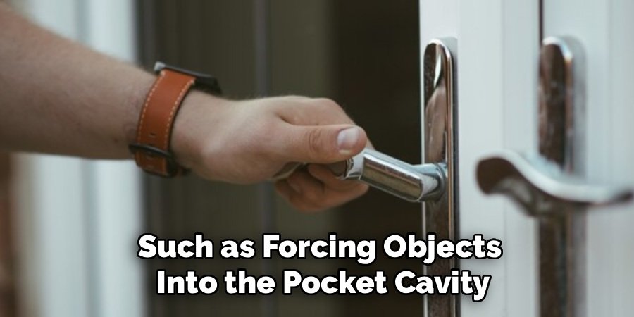 Such as Forcing Objects
Into the Pocket Cavity