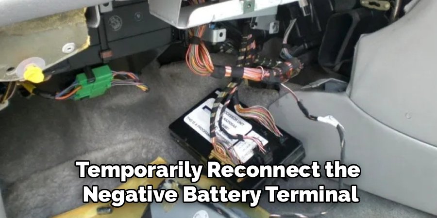 Temporarily Reconnect the
Negative Battery Terminal