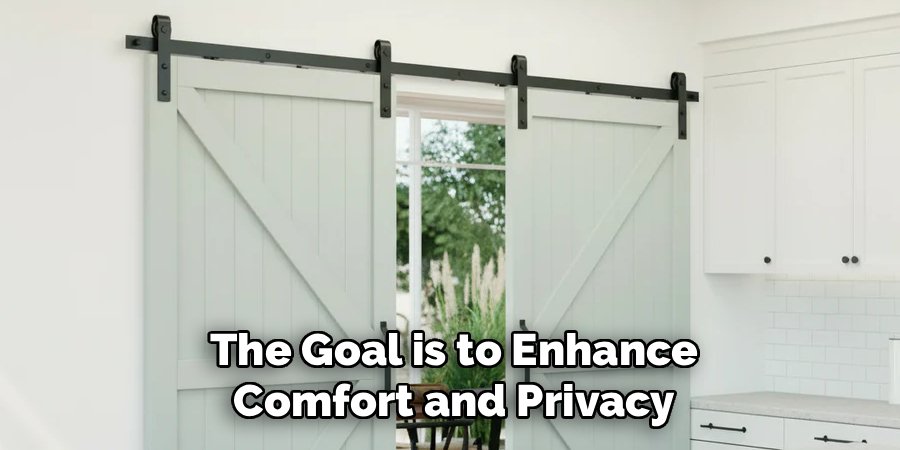 The Goal is to Enhance
Comfort and Privacy