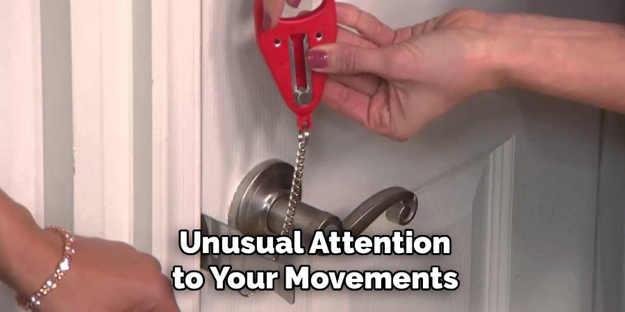 Unusual Attention to Your Movements