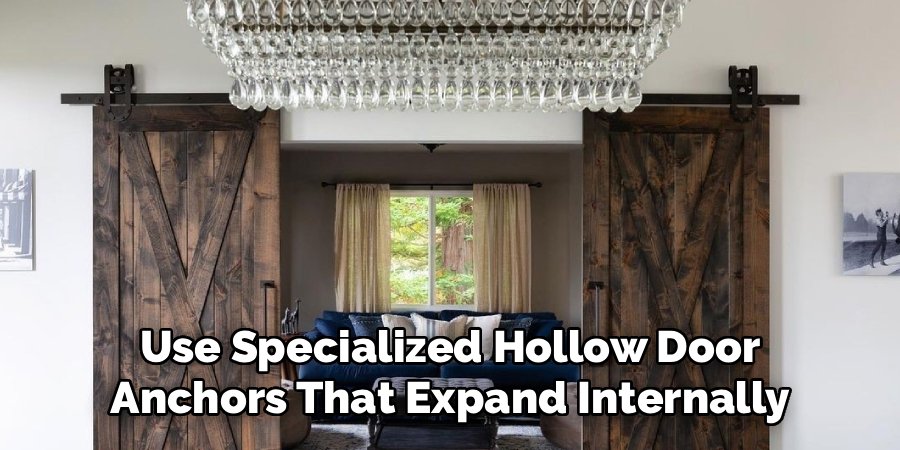 Use Specialized Hollow Door
Anchors That Expand Internally