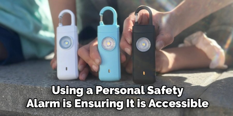  Using a Personal Safety 
Alarm is Ensuring It is Accessible