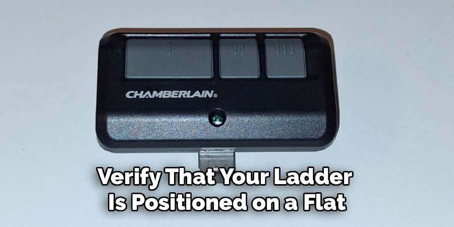 Verify That Your Ladder
Is Positioned on a Flat