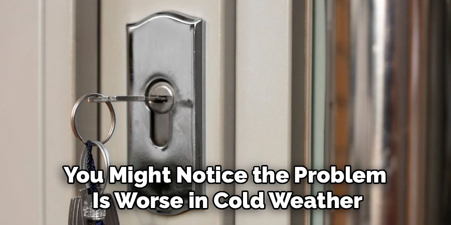 You Might Notice the Problem
Is Worse in Cold Weather