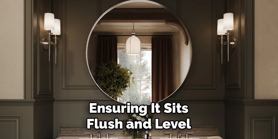 Ensuring It Sits
Flush and Level