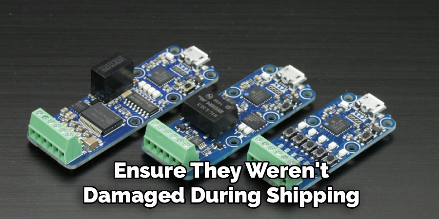 Ensure They Weren't
Damaged During Shipping