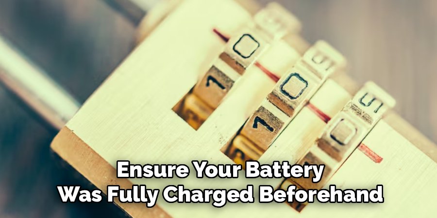 Ensure Your Battery
Was Fully Charged Beforehand