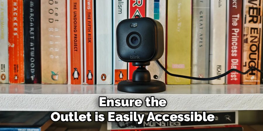 Ensure the
Outlet is Easily Accessible