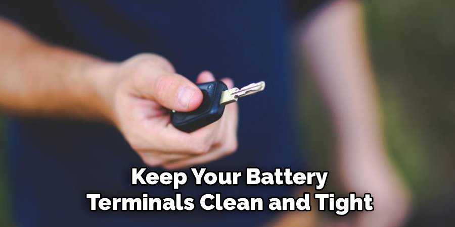 Keep Your Battery
Terminals Clean and Tight