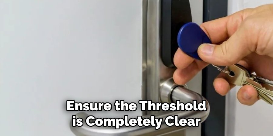 Ensure the Threshold is Completely Clear