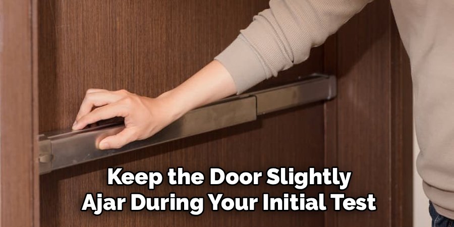 Keep the Door Slightly Ajar During Your Initial Test
