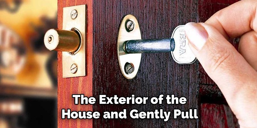 The Exterior of the House and Gently Pull